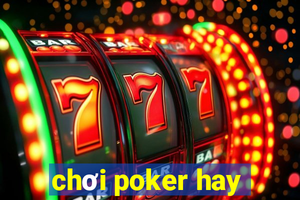 chơi poker hay