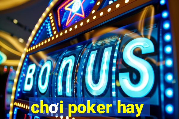 chơi poker hay