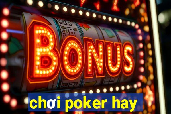 chơi poker hay