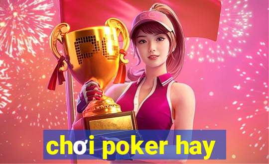 chơi poker hay