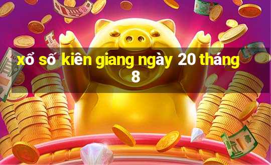 xổ số kiên giang ngày 20 tháng 8