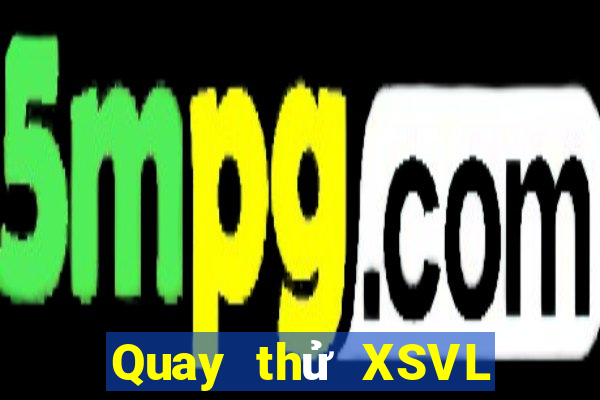 Quay thử XSVL ngày 12