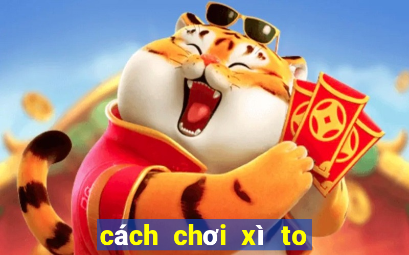 cách chơi xì to 5 cây