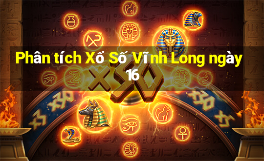 Phân tích Xổ Số Vĩnh Long ngày 16