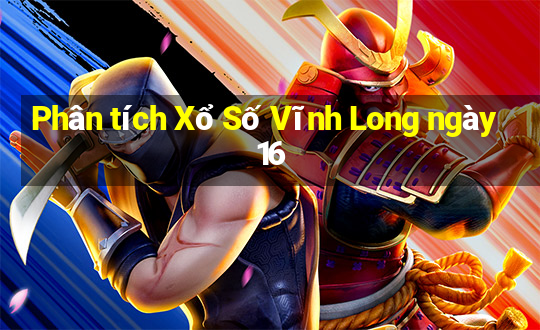 Phân tích Xổ Số Vĩnh Long ngày 16