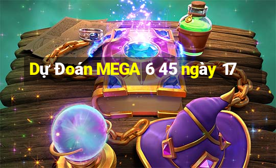 Dự Đoán MEGA 6 45 ngày 17