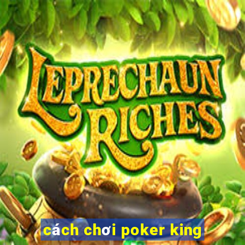 cách chơi poker king