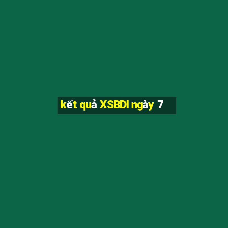 kết quả XSBDI ngày 7