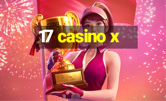 17 casino x