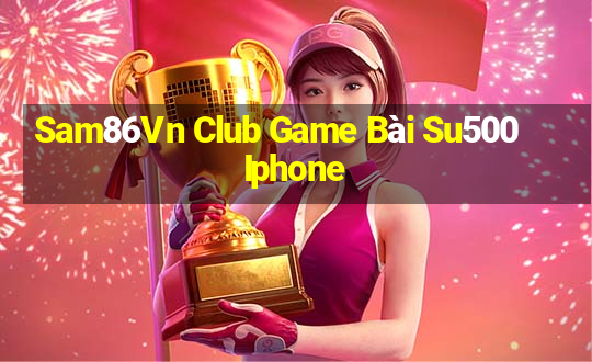 Sam86Vn Club Game Bài Su500 Iphone