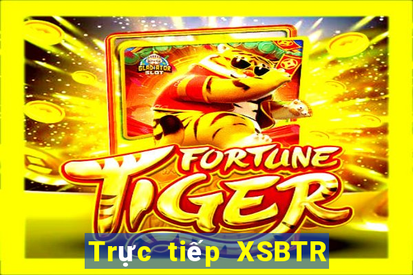 Trực tiếp XSBTR Thứ 5