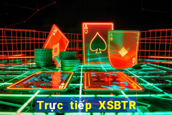 Trực tiếp XSBTR Thứ 5