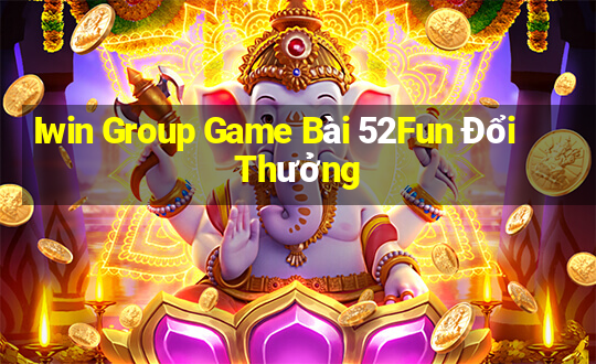 Iwin Group Game Bài 52Fun Đổi Thưởng