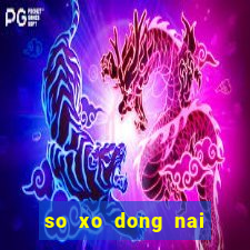 so xo dong nai ngay hom nay