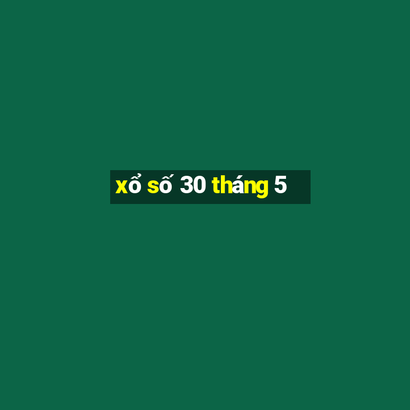 xổ số 30 tháng 5