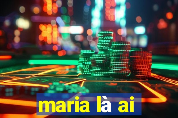 maria là ai