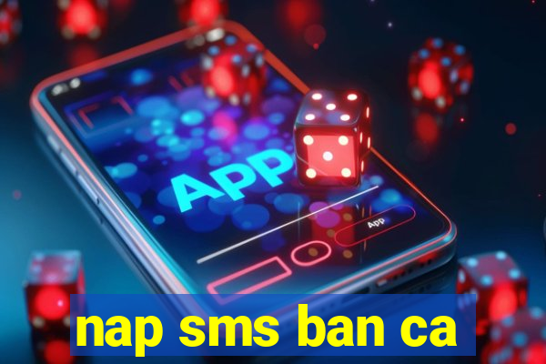 nap sms ban ca