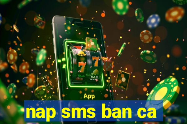 nap sms ban ca