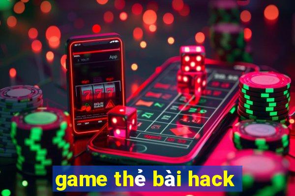 game thẻ bài hack