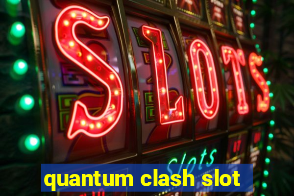 quantum clash slot