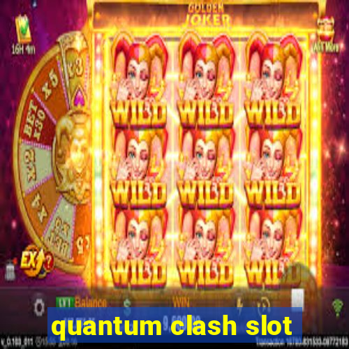 quantum clash slot