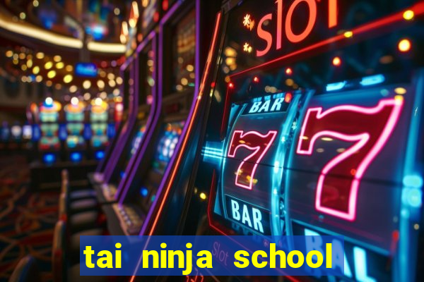 tai ninja school cho androi