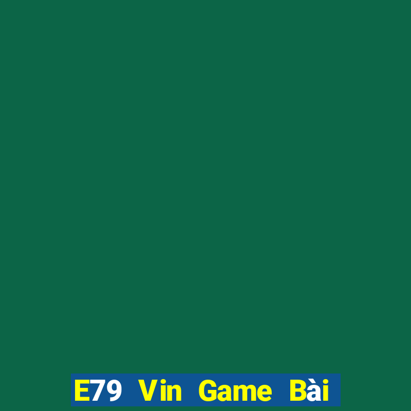 E79 Vin Game Bài B52 Đổi Thưởng 2021