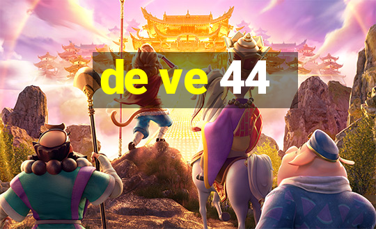 de ve 44