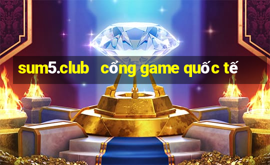 sum5.club   cổng game quốc tế