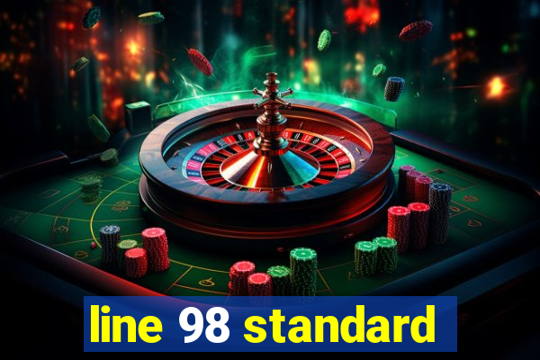 line 98 standard