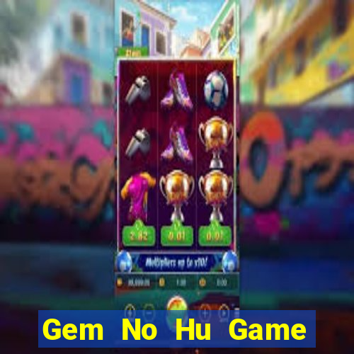 Gem No Hu Game Bài Club