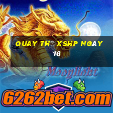 Quay thử XSHP ngày 16