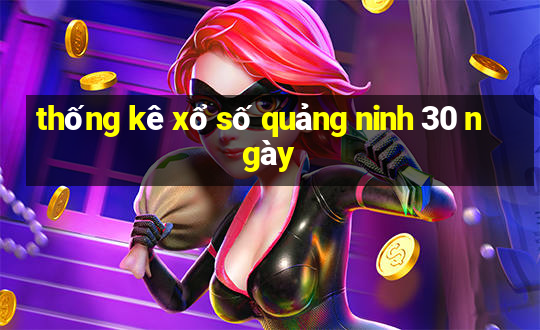 thống kê xổ số quảng ninh 30 ngày