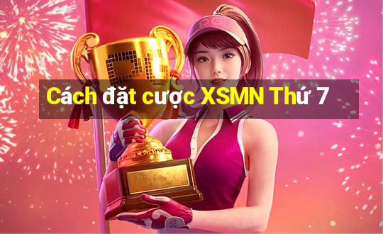 Cách đặt cược XSMN Thứ 7