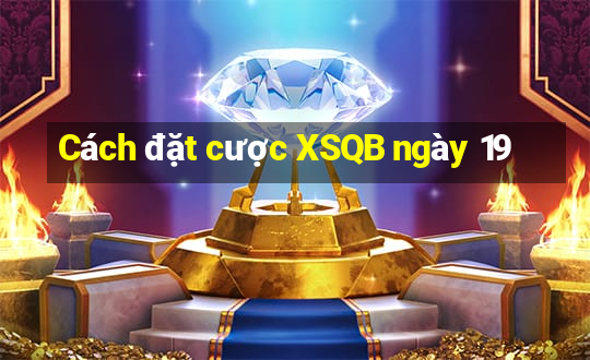 Cách đặt cược XSQB ngày 19