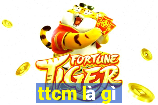 ttcm là gì