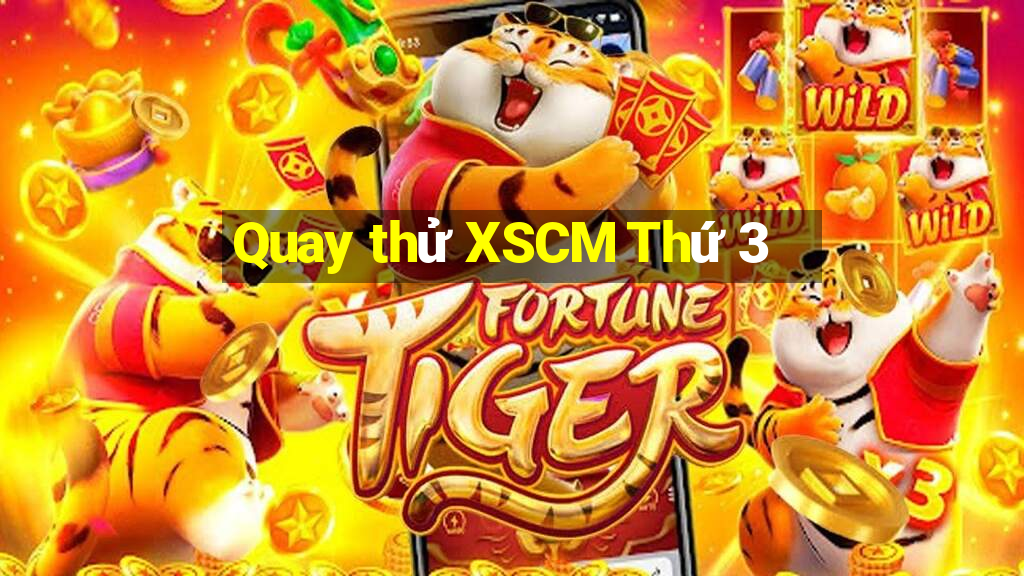 Quay thử XSCM Thứ 3