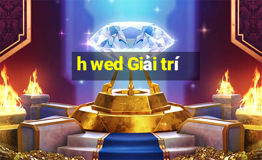 h wed Giải trí