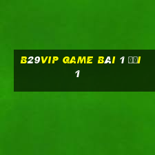 B29Vip Game Bài 1 Đổi 1