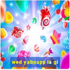 wed yaboapp là gì