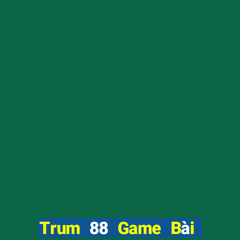 Trum 88 Game Bài Giải Trí