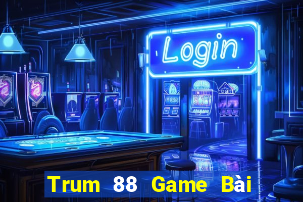 Trum 88 Game Bài Giải Trí