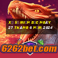 xổ số miền bắc ngày 27 tháng 6 năm 2024