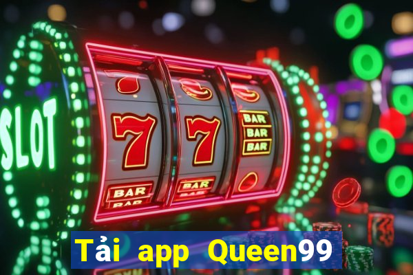 Tải app Queen99 Tặng 200k