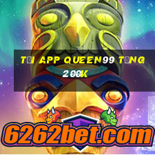 Tải app Queen99 Tặng 200k