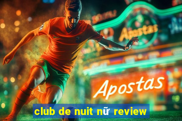 club de nuit nữ review