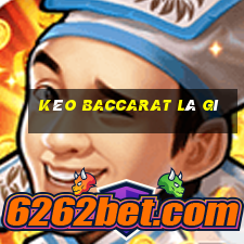 Kéo baccarat là gì