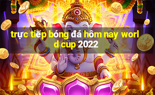 trực tiếp bóng đá hôm nay world cup 2022