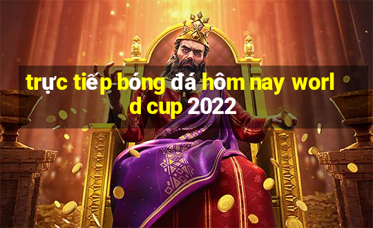 trực tiếp bóng đá hôm nay world cup 2022