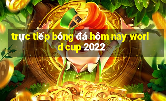 trực tiếp bóng đá hôm nay world cup 2022